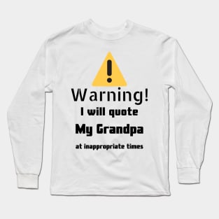 Warning I Will Quote My Grandpa Long Sleeve T-Shirt